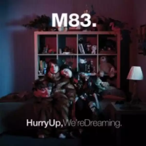 Hurry Up, We’re Dreaming BY M83